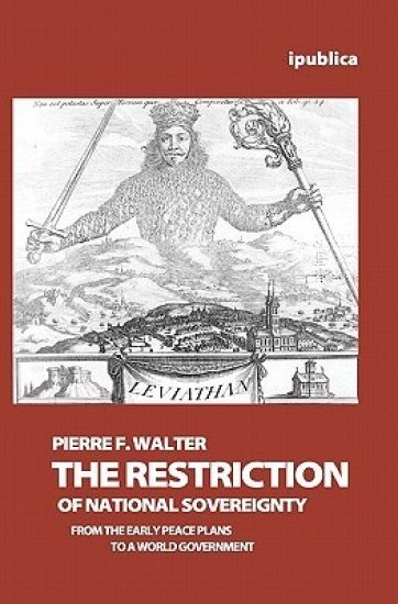 The Restriction of National Sovereignty: From the Early Peace Plans to a World Government