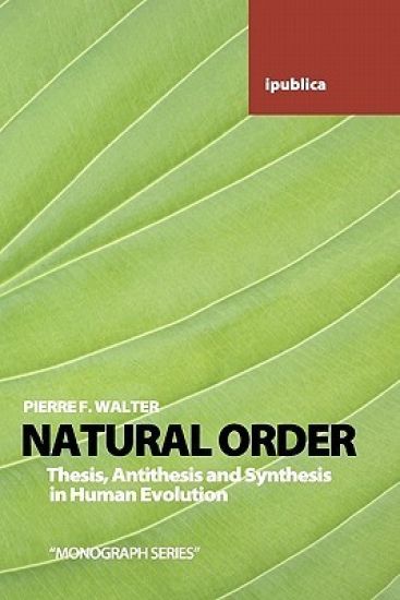 Natural Order: Thesis, Antithesis and Synthesis in Human Evolution