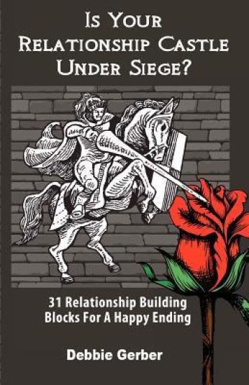 Is Your Relationship Castle Under Siege?: 31 Relationship Building Blocks For a Happy Ending