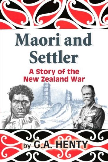 Maori and Settler: A Story of the New Zealand War