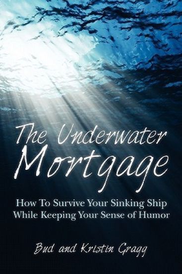 The Underwater Mortgage: How To Survive Your Sinking Ship While Keeping Your Sense of Humor