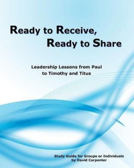 Ready to Receive, Ready to Share: Leadership Lessons from Paul to Timothy and Titus