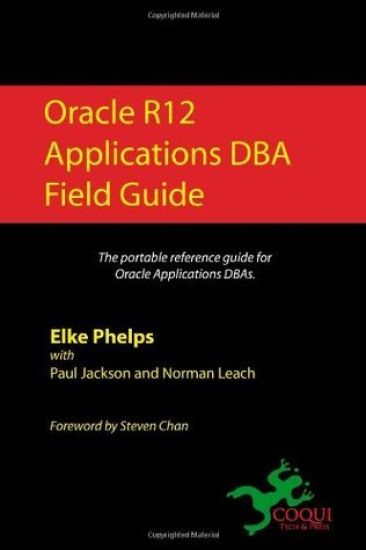 Oracle R12 Applications DBA Field Guide