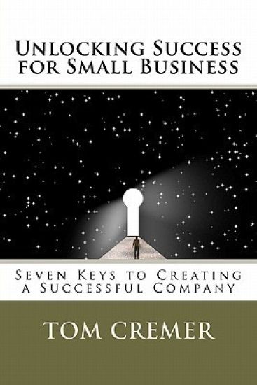 Unlocking Success for Small Business: Seven Keys to Creating a Successful Company