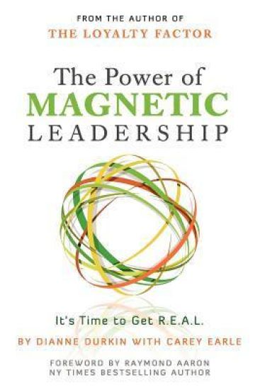 The Power of Magnetic Leadership: It's Time to Get R.E.A.L.