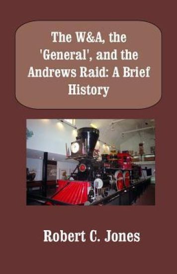 The W&A, the "General", and the Andrews Raid: A Brief History