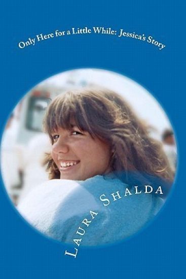 Only Here for a Little While: : Jessica's Story