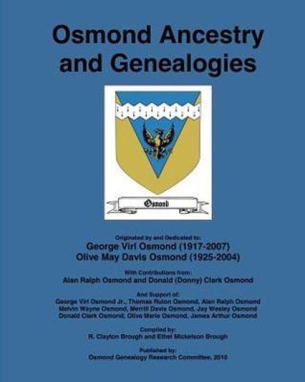 Osmond Ancestry and Genealogies: Compiled by: R. Clayton Brough and Ethel Mickelson Brough.