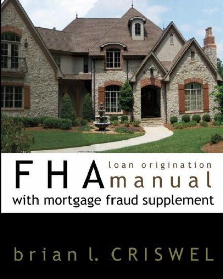 FHA Loan Origination Manual with Mortgage Fraud Supplement