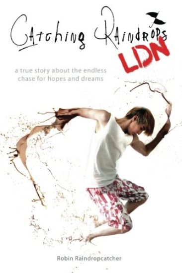 Catching Raindrops LDN: a true story about the never ending chase for hopes and dreams