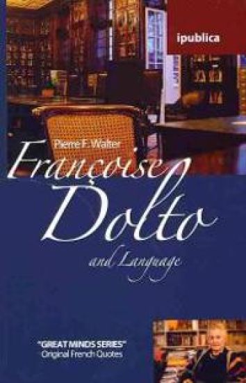 Françoise Dolto and Language: Book Reviews, Quotes and Comments