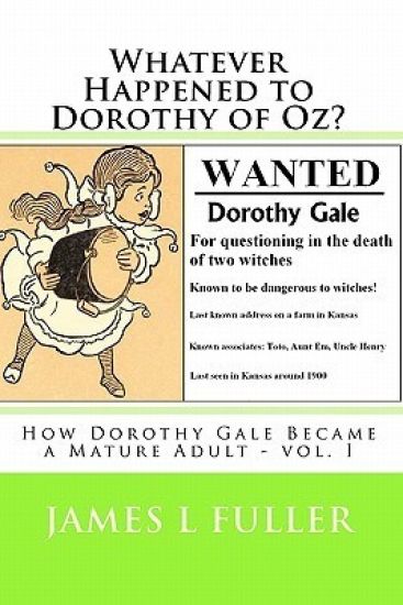 Whatever Happened to Dorothy of Oz?: How Dorothy Gale Became a Mature Adult - vol. I