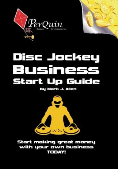 Disc Jockey Business Start-Up Guide: Business Startup Guide to Start Your Own DJ Business