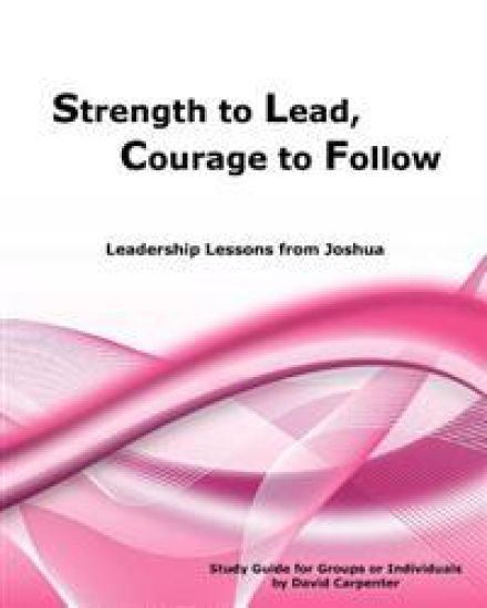 Strength to Lead, Courage to Follow: Leadership Lessons from Joshua