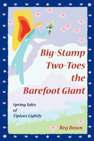 Big-Stamp Two-Toes the Barefoot Giant: Spring Tales of Tiptoes Lightly