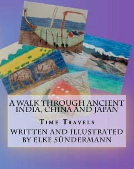 A Walk Through Ancient India, China and Japan: Time Travels