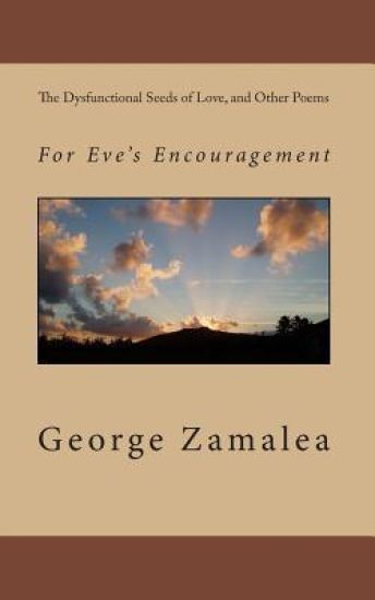 The Dysfunctional Seeds of Love, and Other Poems: For Eve's Encouragement