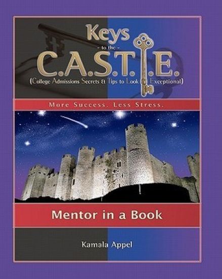 Keys to the CASTLE: Mentor in a Book: College Admissions Secrets & Tips to Look Exceptional
