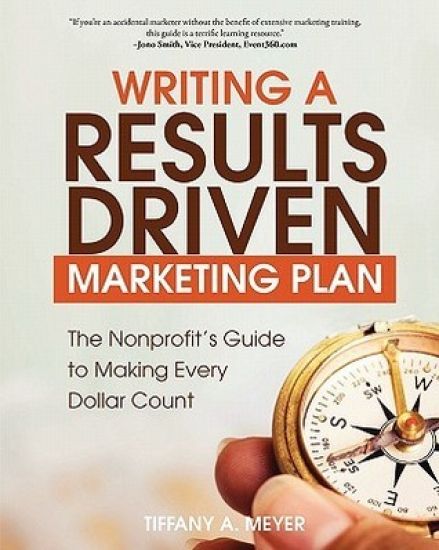 Writing a Results-Driven Marketing Plan: The Nonprofit's Guide to Making Every Dollar Count - 2nd Edition