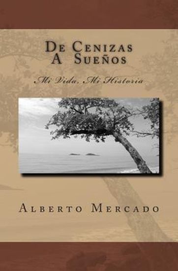De Cenizas a Sueños: Mi Vida, Mi Historia