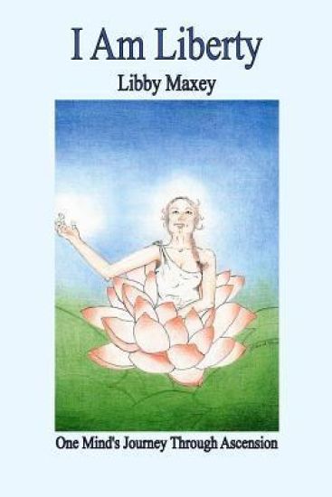 I Am Liberty: One Mind's Journey Through Ascension