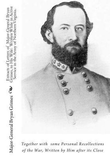 Extracts of Letters of Major-General Bryan Grimes, to His Wife: Written While in Active Service in the Army of Northern Virginia.: Together with some
