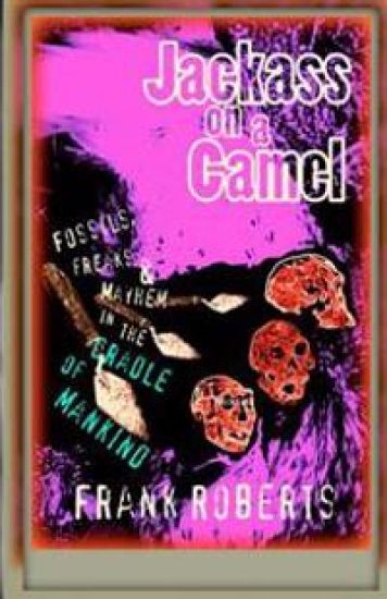 Jackass on a Camel: Fossils, Freaks & Mayhem in the Cradle of Mankind
