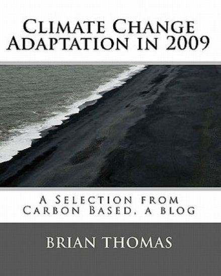 Climate Change Adaptation in 2009: A Selection from Carbon Based, a blog by Brian Thomas