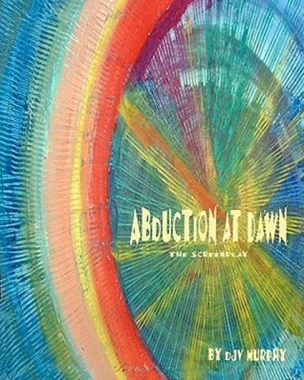 Abduction At Dawn: The Screenplay