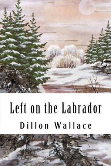 Left on the Labrador: A Tale of Adventure Down North