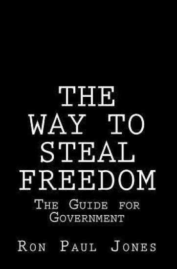 The Way to Steal Freedom: The Guide for Government