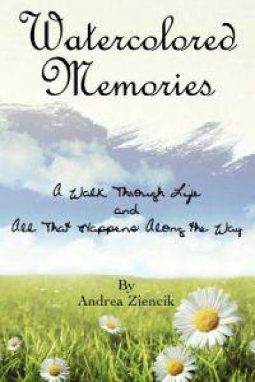 Water Colored Memories: A Walk Through Life and All That Hppens Along the Way
