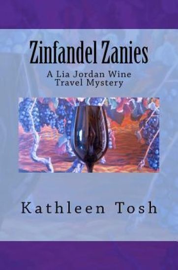 Zinfandel Zanies: A Lia Jordan Wine Travel Mystery