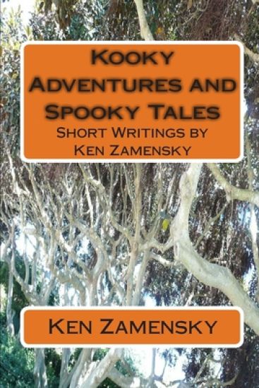 Kooky Adventures and Spooky Tales: Short Writings by Ken Zamensky