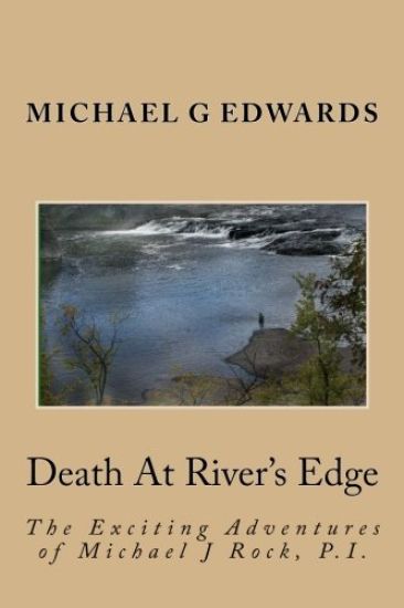 Death At River's Edge: The Exciting Adventures of Michael J Rock, P.I.