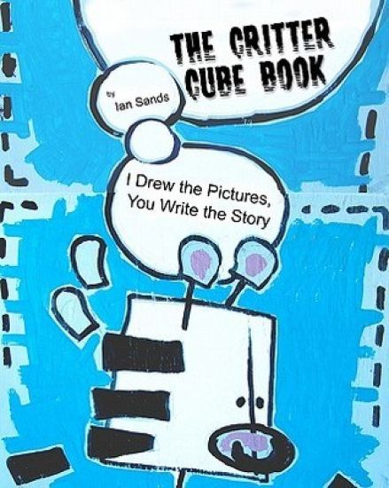 The Critter Cube Book: I Drew the Pictures, You Write the Story!