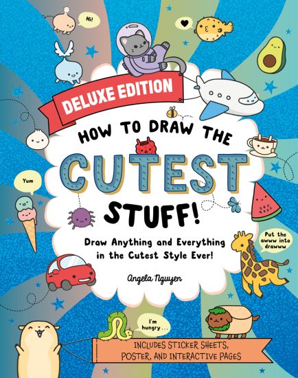 How to Draw the Cutest Stuff--Deluxe Edition!: Draw Anything and Everything in the Cutest Style Ever!