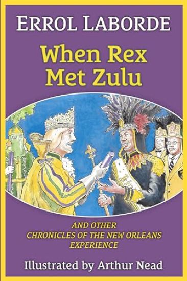 When Rex Met Zulu and Other Chronicles of the New Orleans Experience