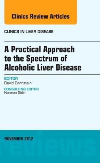 A Practical Approach to the Spectrum of Alcoholic Liver Disease, An Issue of Clinics in Liver Disease