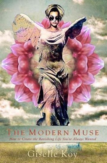 The Modern Muse: How to Create the Ravishing Life You've Always Wanted