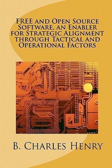 FREE and Open Source Software, an Enabler for Strategic Alignment through Tactical and Operational Factors: Open Source Software the Gateway to Inform