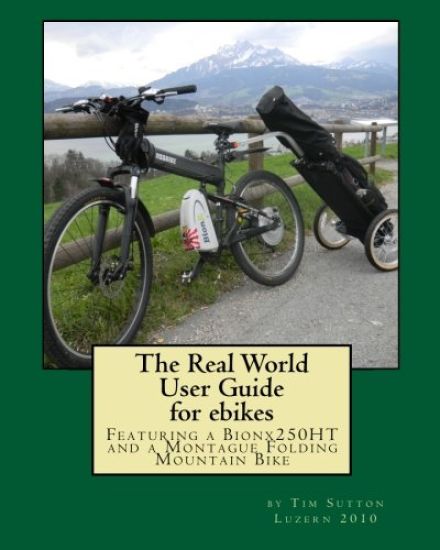 The Real World User Guide for ebikes: Featuring a Bionx 250HT and a Montague Folding Mountain Bike