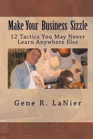 Make Your Business Sizzle: 12 Tactics You May Never Learn Anywhere Else