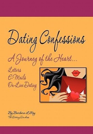 Dating Confessions: A Journey of the Heart...Letters, E-Mails, and On-Line Dating