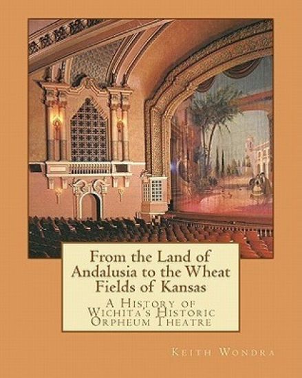From the Land of Andalusia to the Wheat Fields of Kansas: A History of Wichita's Historic Orpheum Theatre