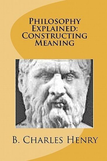 Philosophy Explained: Constructing Meaning: The Art of Philosophy