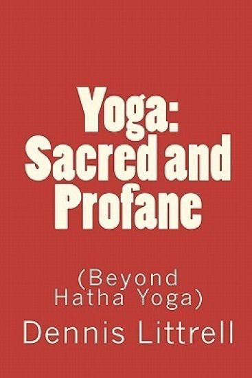 Yoga: Sacred and Profane: (Beyond Hatha Yoga)