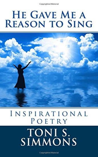 He Gave Me a Reason to Sing: Inspirational Poetry