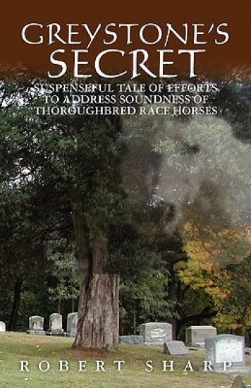 Greystone's Secret: Suspenseful Tale of Efforts to Address Soundness of Thoroughbred Race Horses