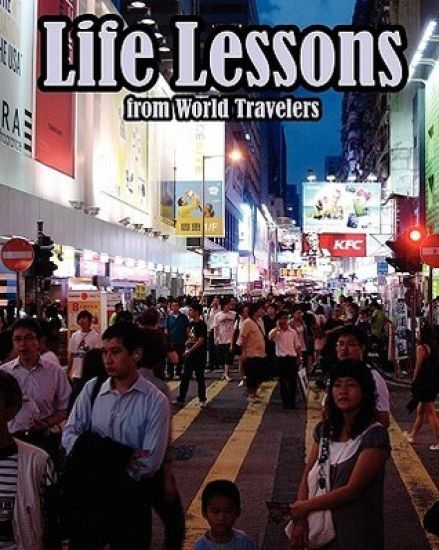 Life Lessons From World Travelers: A "mental toughness" training guide for leaders who want to change their world